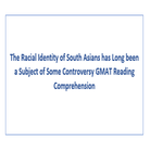 The Racial Identity of South Asians has Long been a Subject of Some Controversy GMAT Reading Comprehension